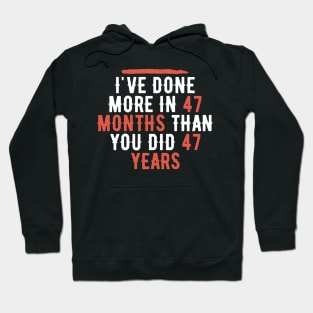 I've Done More In 47 Months Than You Did In 47 Years Presidential Debate Quote Donald Trump Hoodie